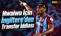 Nwaiwu İçin İngiltere'den Transfer İddiası