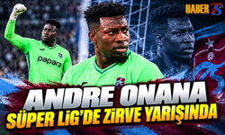 Andre Onana Süper Lig’de Zirve Yarışında
