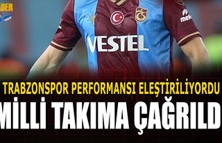 Trabzonspor Performansı Eleştiriliyordu! Milli Takımdan Davet Aldı