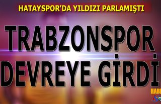 Hatayspor'da Yıldızı Parlamıştı! Trabzonspor Devreye Girdi