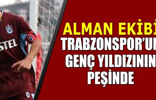 Alman Ekibi Trabzonspor'un Genç Yeteneğinin Peşinde