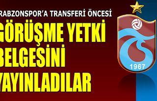 Trabzonspor'a Transferi Öncesi Görüşme Yetki Belgesini Yayınladılar!