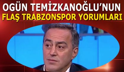 Ogün Temizkanoğlu'nun Trabzonspor Yorumları