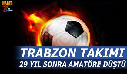 Trabzon Takımı 29 Yıl Sonra Amatöre Düştü