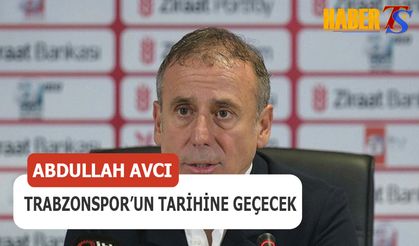 Abdullah Avcı Trabzonspor'un Tarihine Geçecek
