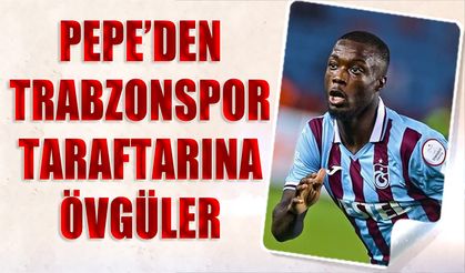 Pepe'den Trabzonspor Taraftarına Övgüler