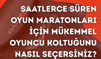Saatlerce Süren Oyun Maratonları İçin Mükemmel Oyuncu Koltuğunu Nasıl Seçersiniz?
