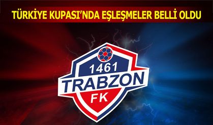 1461 Trabzon’un Türkiye Kupası Rakibi Belli Oldu