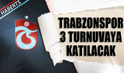 Trabzonspor 3 Hazırlık Turnuvasına Katılacak