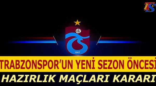 Trabzonspor'un Hazırlık Maçları Kararı