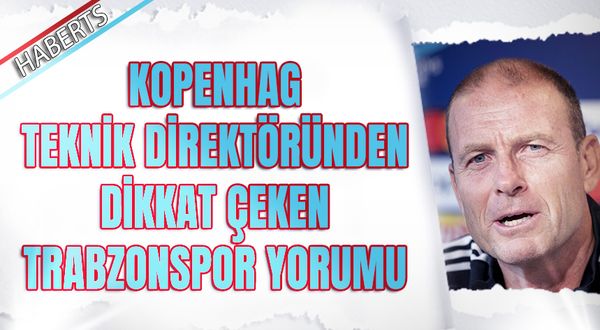 Kopenhag Teknik Direktöründen dikkat Çeken Trabzonspor Yorumu