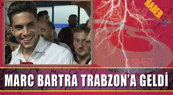 Trabzon'a Gelen Marc Bartra'nın İlk Sözleri
