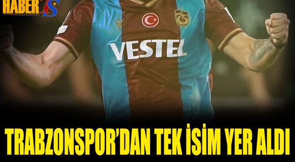 Trabzonspor'dan Tek İsim 11'e Seçil