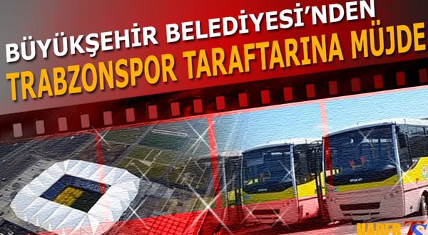 Trabzon Büyükşehir Belediyesi'nden Trabzonspor Taraftarına Müjde