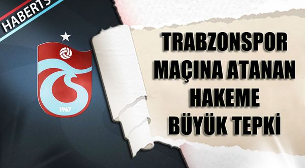 Trabzonspor Maçına Atanan Hakeme Büyük Tepki