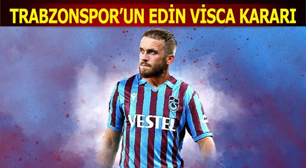 Trabzonspor'un Edin Visca Kararı