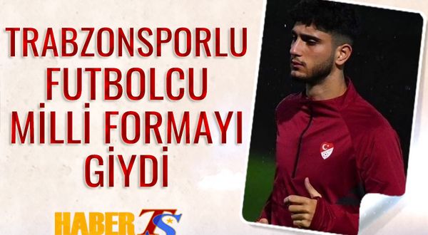 Trabzonsporlu Futbolcu Milli Formayı Giydi