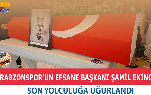 Trabzonspor'un Efsane Başkanı Şamil Ekinci Son Yolculuğa Uğurlandı