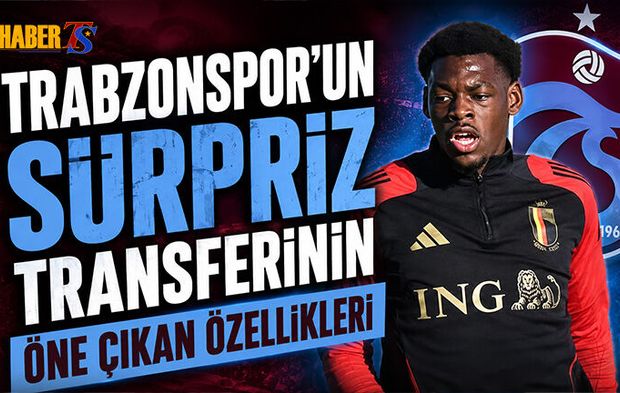 Trabzonspor'un Sürpriz Transferinin Öne Çıkan Özellikleri