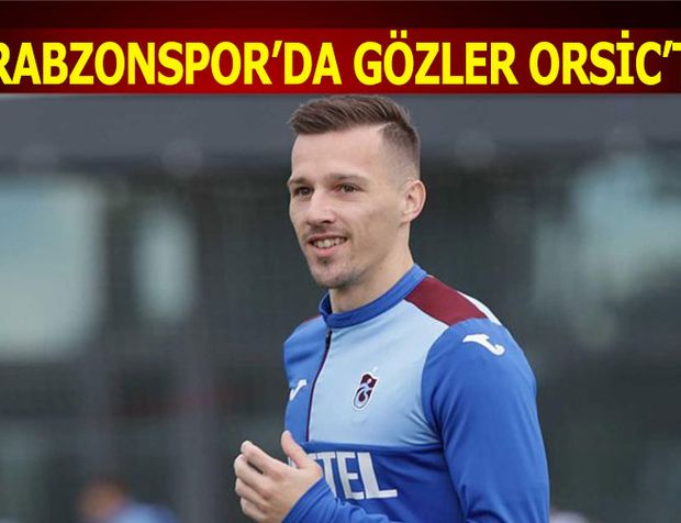 Trabzonspor'da Gözler Orsic'te