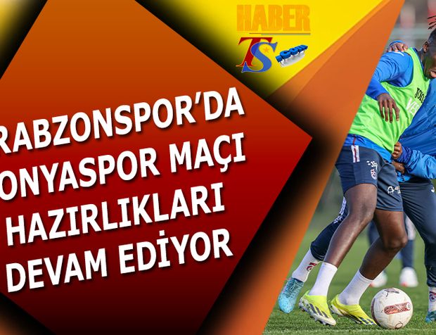Trabzonspor'da Konyaspor Maçı Hazırlıkları Devam Ediyor