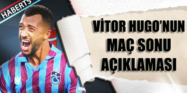 Vitor Hugo'nun Karagümrük Maçı Sonrası Açıklaması