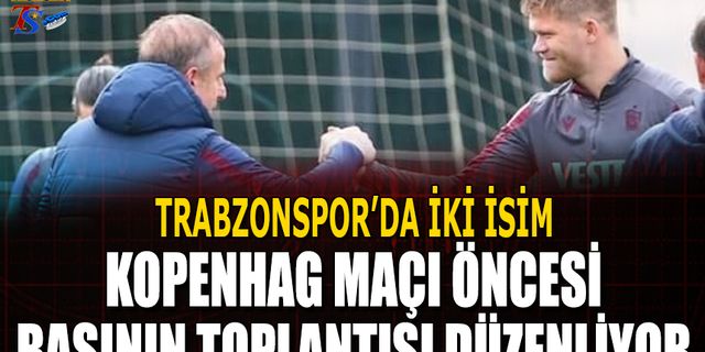 Trabzonspor'da İki İsim Kopenhag Maçı Öncesi Basın Toplantısı Düzenleyecek