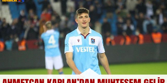 Ahmetcan Kaplan'dan Trabzonspor'a Muhteşem Gelir
