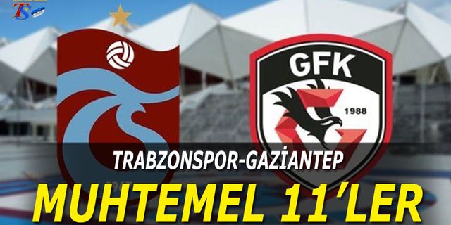Trabzonspor Gaziantep FK Maçı Kadroları