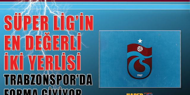 Süper Lig'in En Değerli İki Oyuncusu Trabzonspor Forması Giyiyor