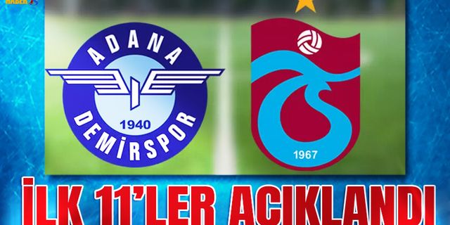 Adana Demirspor Trabzonspor Karşılaşması 11'leri Belli Oldu