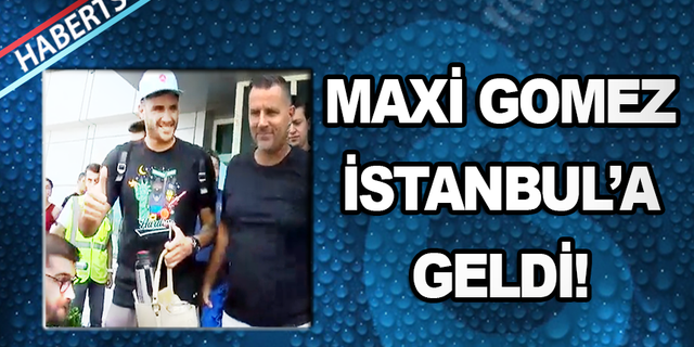 Trabzonspor'un Yıldız Futbolcusu Maxi Gomez İstanbul'a Geldi!