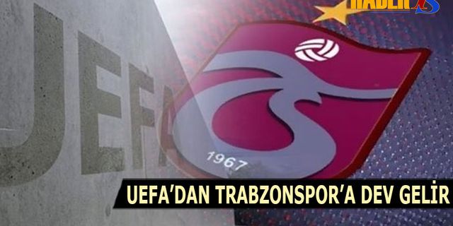 UEFA'dan Trabzonspor'a Dev Gelir