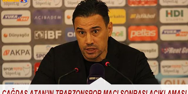 Çağdaş Atan'ın Trabzonspor Maçı Sonrası Açıklaması