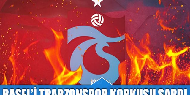 Basel'i Trabzonspor Korkusu Sardı! İşte O Manşetler