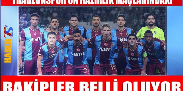 Trabzonspor'un Rakipleri Belli Oluyor