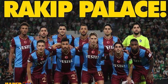 Trabzonspor'un Rakibi Crystal Palace!