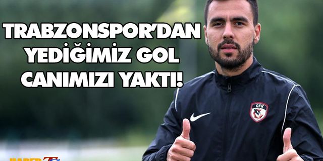 'Trabzonspor'dan Yediğimiz Gol Canımızı Yaktı'
