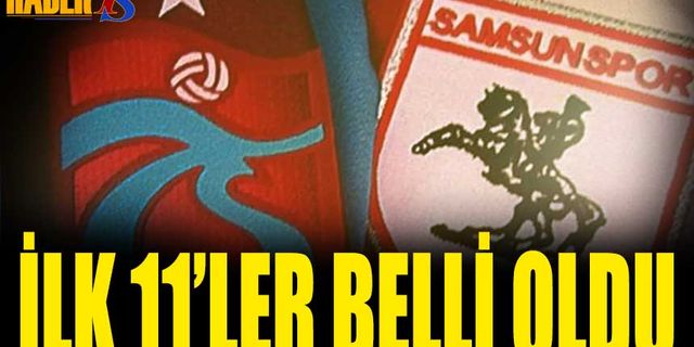 Trabzonspor Samsunspor Maçı 11'leri Belli Oldu