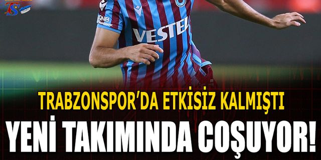 Trabzonspor'da Etkisiz Kaldı! Yeni Takımında Attığı Goller İle Parmak Isırtıyor