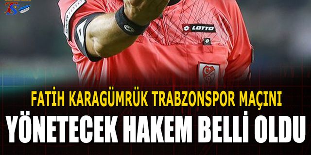 Fatih Karagümrük Trabzonspor Maçının Hakemi Belli Oldu
