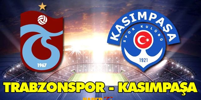 Kasımpaşa - Trabzonspor Maçı Saat Kaçta? Hangi Kanalda?
