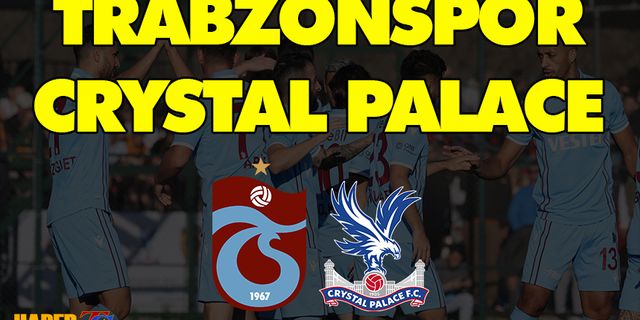 Trabzonspor - Crystal Palace (Antalya'dan Canlı Gelişmeler)