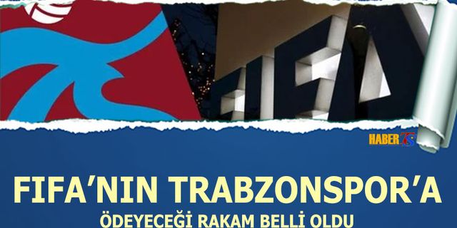 FIFA'nın Trabzonspor'a Ödeyeceği Rakam Belli Oldu