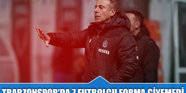 Trabzonspor'da 7 Futbolcu Forma Giyemedi