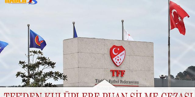 TFF Kulüplere Puan Silme Cezası Yağdırdı