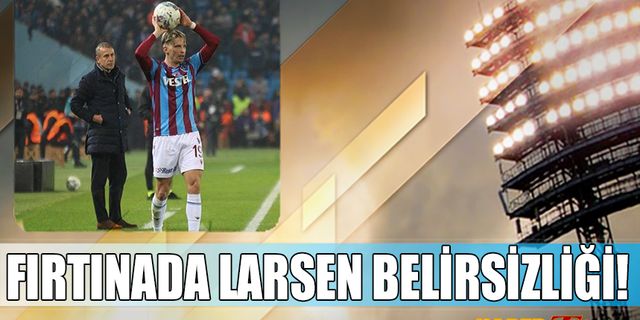 Trabzonspor'da Larsen Belirsizliği