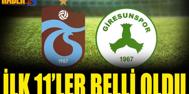 Trabzonspor Giresunspor Karşılaşması 11'leri Belli Oldu