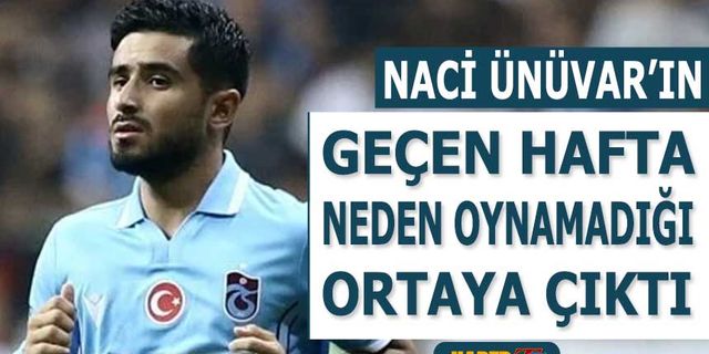 Naci Ünüvar'ın Geçen Hafta Neden Oynamadığı Ortaya Çıktı