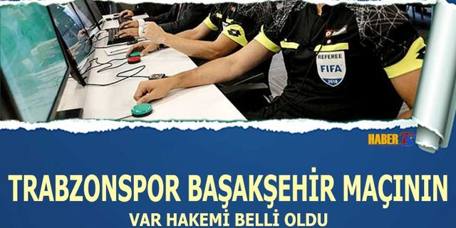 Trabzonspor Başakşehir Maçının Var Hakemi Belli Oldu